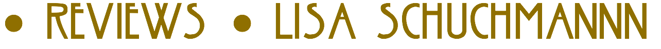 • REVIEWS • LISA SCHUCHMANNN
