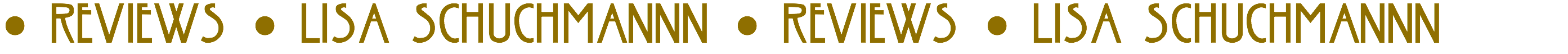 • REVIEWS • LISA SCHUCHMANNN • REVIEWS • LISA SCHUCHMANNN