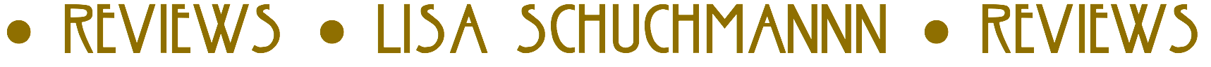 • REVIEWS • LISA SCHUCHMANNN • REVIEWS